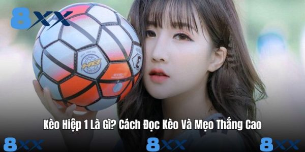 Kèo Hiệp 1 Là Gì? Cách Đọc Kèo Và Mẹo Thắng Cao